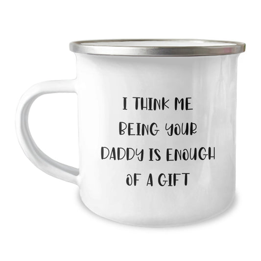 Funny Daddy Camping Mug Gifts from Family - I Think Me Being Your Daddy Is Enough Of A Gift Birthday Unique Gifts for Daddy - Image 1