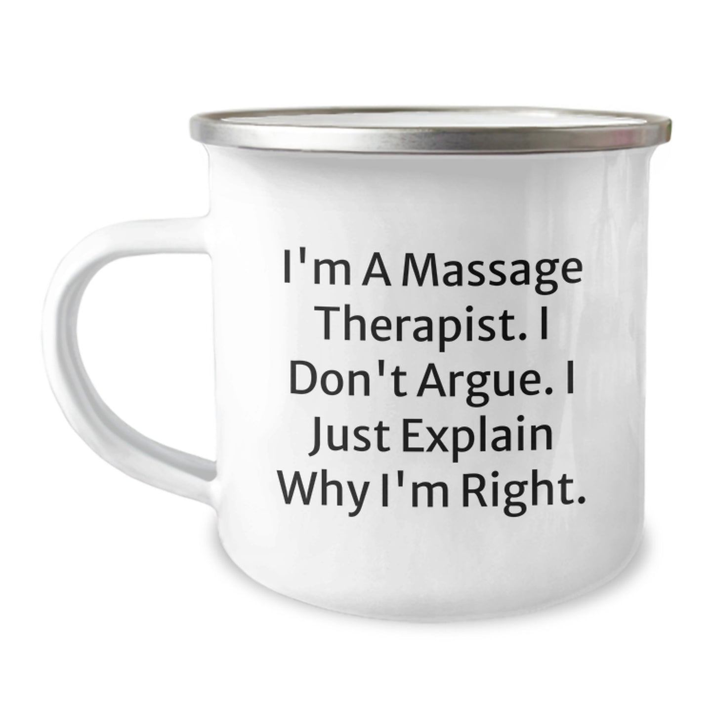 Funny Massage Therapist Gifts from Friends for Birthday, 'I'm a Massage Therapist, I Don't Argue, I Just Explain Why I'm Right' Camping Mug, 12 oz Stainless Steel - Image 1