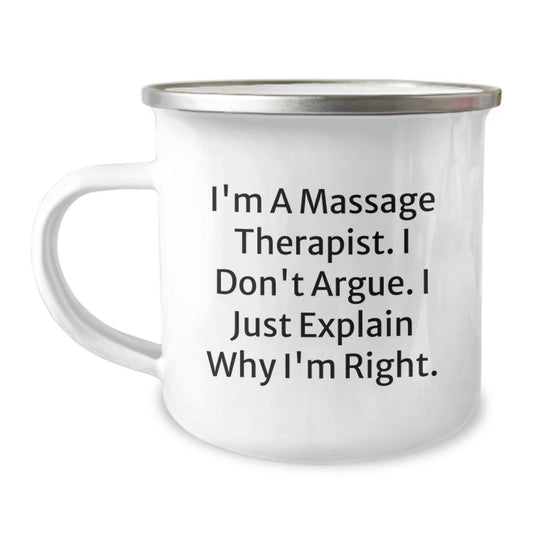 Funny Massage Therapist Gifts from Friends for Birthday, 'I'm a Massage Therapist, I Don't Argue, I Just Explain Why I'm Right' Camping Mug, 12 oz Stainless Steel - Image 1
