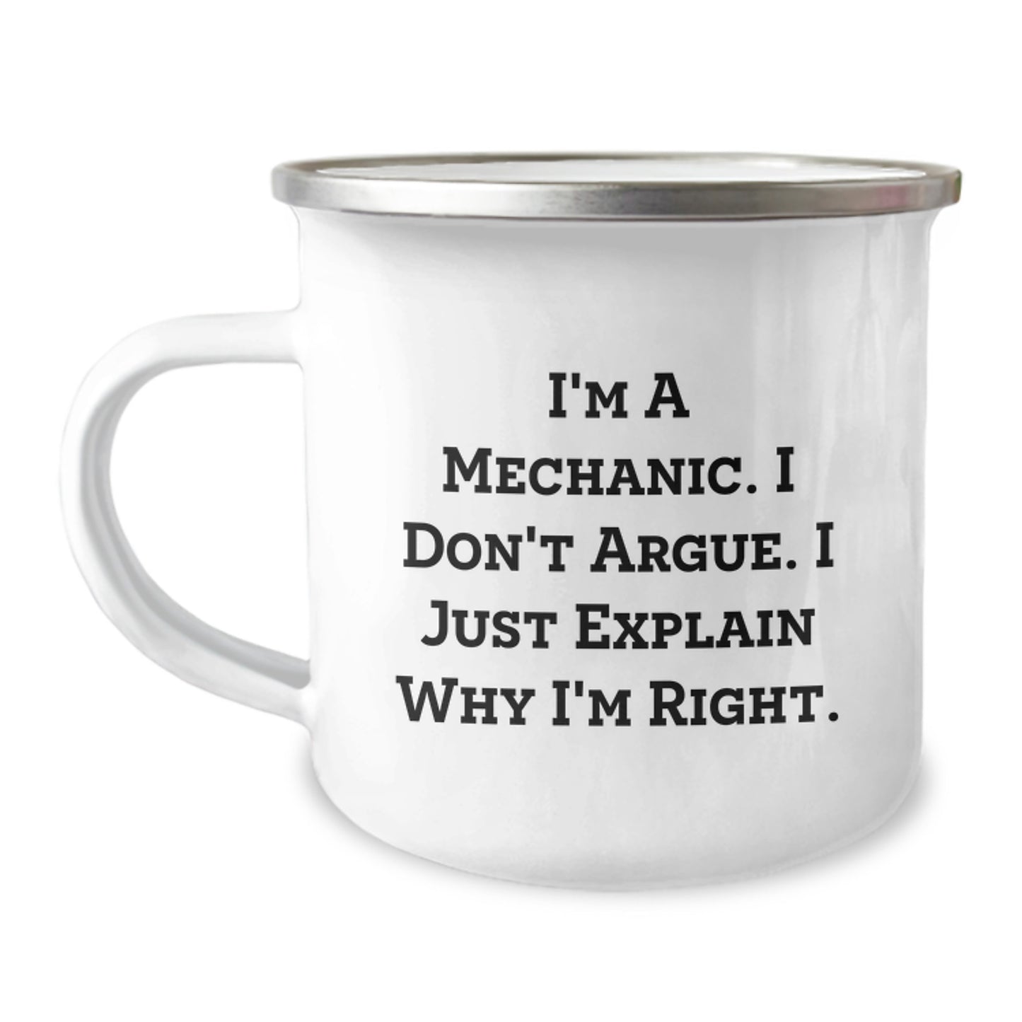 Funny Mechanic Gifts, Birthday Unique Presents for Mechanic Friends, Friends from Mechanic, Camping Mug I'm A Mechanic. I Don't Argue. I Just Explain Why I'm Right. - Image 1