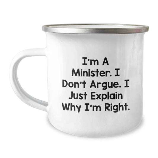 Funny Minister Gifts, Camping Mug for Mom's Day, I'm A Minister. I Don't Argue. I Just Explain Why I'm Right. - Ideal Gift from Family to Minister - Image 1