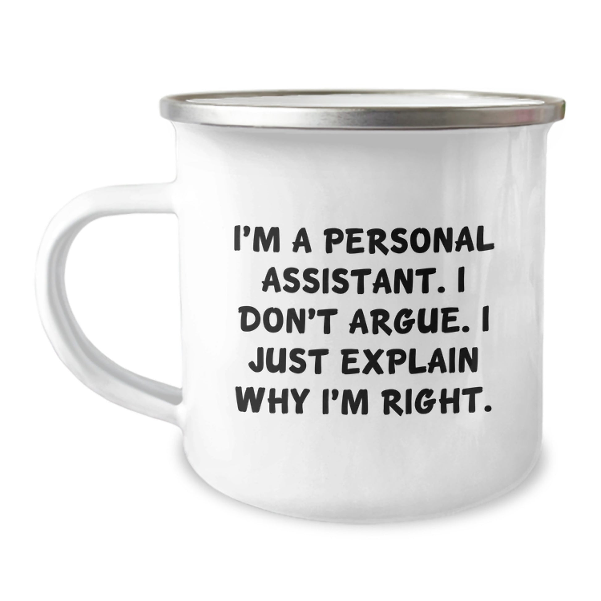 Funny Personal Assistant Gifts from Friends for Valentine's Unique Camping Mug - I'm A Personal Assistant. I Don't Argue. I Just Explain Why I'm Right. - Image 1