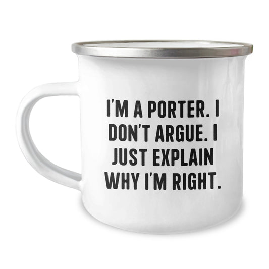 Funny Porter Gifts for Men - Camping Mug, 'I'm A Porter. I Don't Argue. I Just Explain Why I'm Right.' - Unique Christmas Unique Gifts from Family, Friends, or Coworkers - Image 1