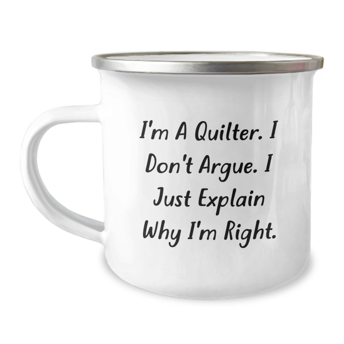 Funny Quilter Gifts for Quilter Friends and Family - I'm A Quilter. I Don't Argue. I Just Explain Why I'm Right. - Unique Christmas Camping Mug - Image 1