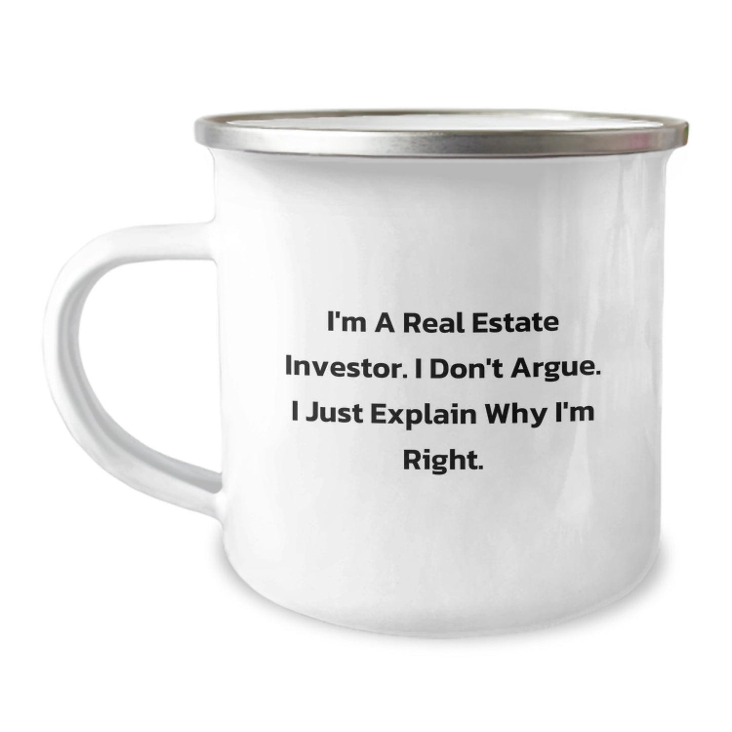 Funny Real Estate Investor Gifts from Family - I'm A Real Estate Investor. I Don't Argue. I Just Explain Why I'm Right. Camping Mug for Men, Unique Christmas Unique Gifts for Him - Image 1