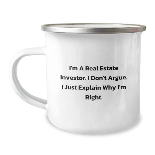Funny Real Estate Investor Gifts from Family - I'm A Real Estate Investor. I Don't Argue. I Just Explain Why I'm Right. Camping Mug for Men, Unique Christmas Unique Gifts for Him - Image 1