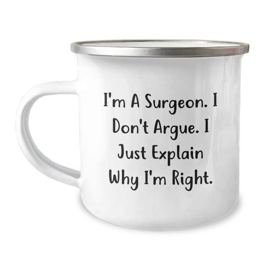 Funny Surgeon Gifts for Men, Unique Birthday Unique Gifts from Friends for Surgeon, Camping Mug with Inspirational Quote I'm A Surgeon - I Don't Argue. I Just Explain Why I'm Right. - Image 1