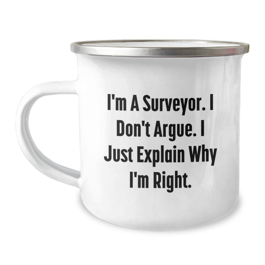Funny Gifts from Friends for Surveyors Christmas Unique Camping Mug, Surveyor Humor, I'm A Surveyor. I Don't Argue. I Just Explain Why I'm Right., - Image 1