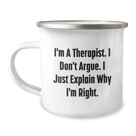 Funny Therapist Gifts from Friends to Graduating Therapist, I'm A Therapist. I Don't Argue. I Just Explain Why I'm Right. Camping Mug - Image 1