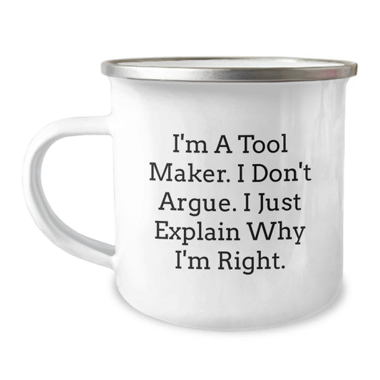 Funny Tool Maker Gifts, Graduation Unique Gifts from Friends, Camping Mug for Tool Maker Men, 'I'm A Tool Maker, I Don't Argue, I Just Explain Why I'm Right' Engraved - Image 1