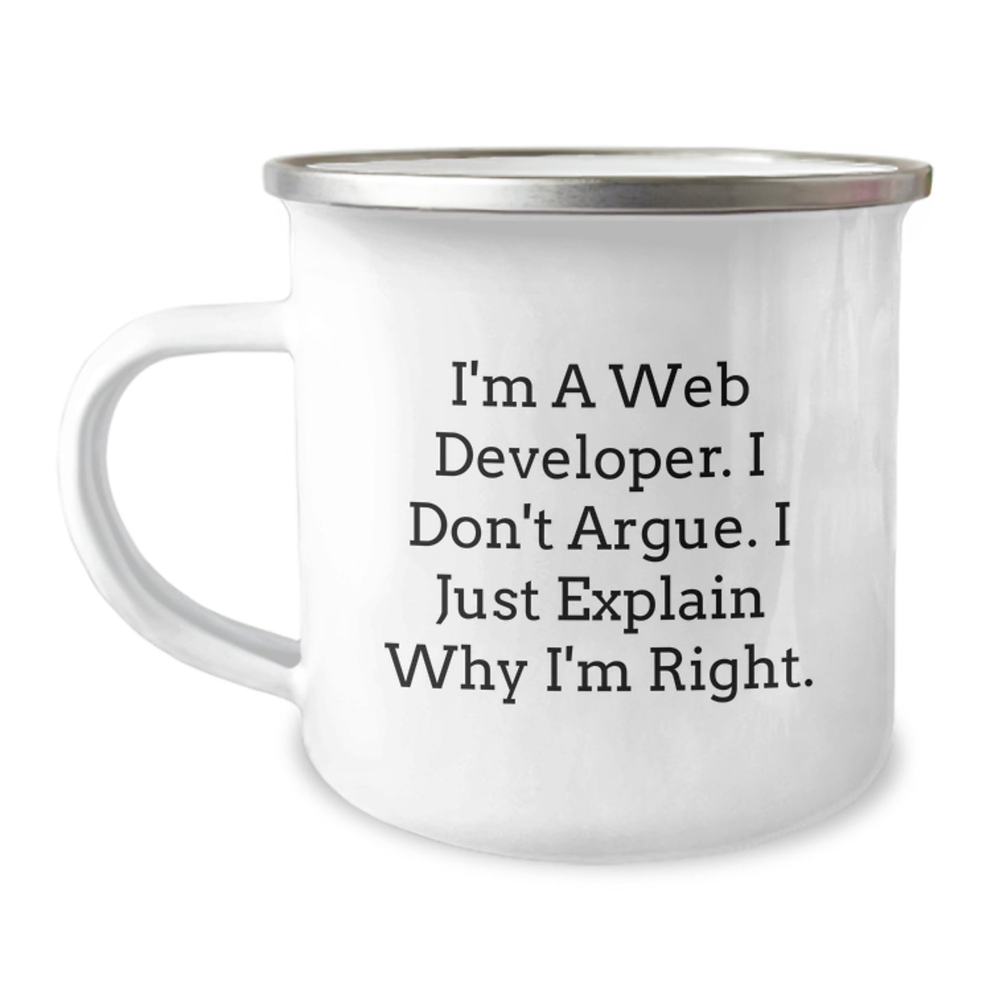 Funny Web Developer Gifts from Friends, Unique Camping Mugs for Men Women Graduation Unique Gifts, Inspirational Quote - I'm A Web Developer I Don't Argue I Just Explain Why I'm Right. - Image 1