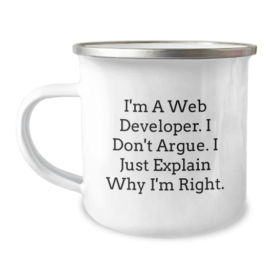 Funny Web Developer Gifts from Friends, Unique Camping Mugs for Men Women Graduation Unique Gifts, Inspirational Quote - I'm A Web Developer I Don't Argue I Just Explain Why I'm Right. - Image 1