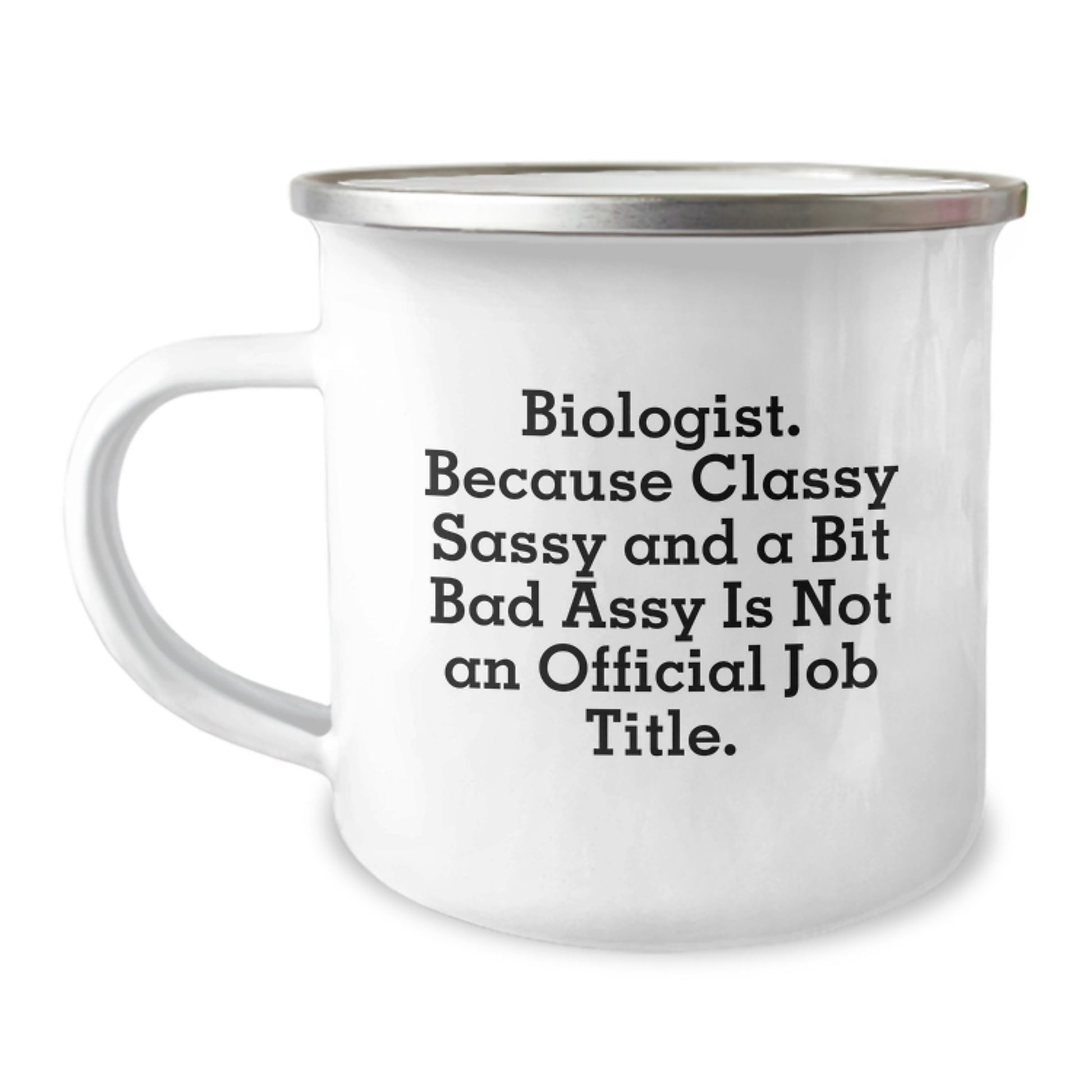 Funny Biologist Gifts - Graduation Unique Gifts for Biologist Friends - 'Biologist. Because Classy Sassy And A Bit Fearlessy Is Not An Official Job Title.' Enamel Camping Mug - Image 1