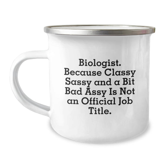 Funny Biologist Gifts - Graduation Unique Gifts for Biologist Friends - 'Biologist. Because Classy Sassy And A Bit Fearlessy Is Not An Official Job Title.' Enamel Camping Mug - Image 1