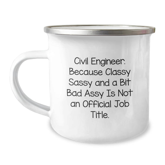 Civil Engineer Gifts, Funny Camping Mug, Gifts from Friends to Civil Engineer, Graduation Unique Gifts for Men and Women, Because Classy Sassy And A Bit Fearlessy Is Not An Official Job Title. - Image 1