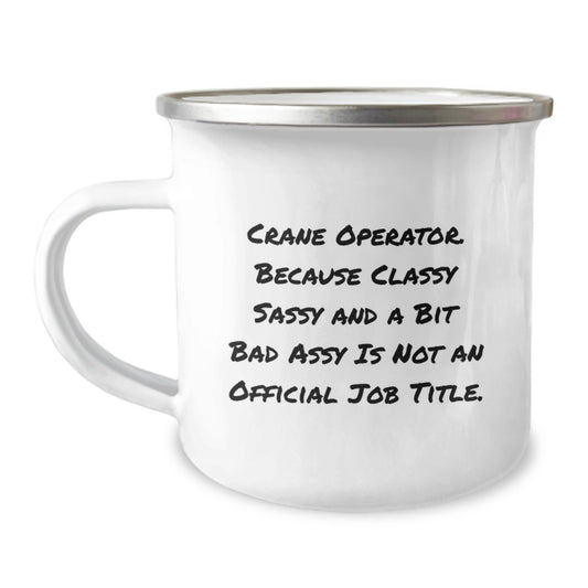 Funny Crane Operator Gifts for Men, Camping Mug - 'Crane Operator. Because Classy Sassy And A Bit Fearlessy Is Not An Official Job Title.' - Image 1