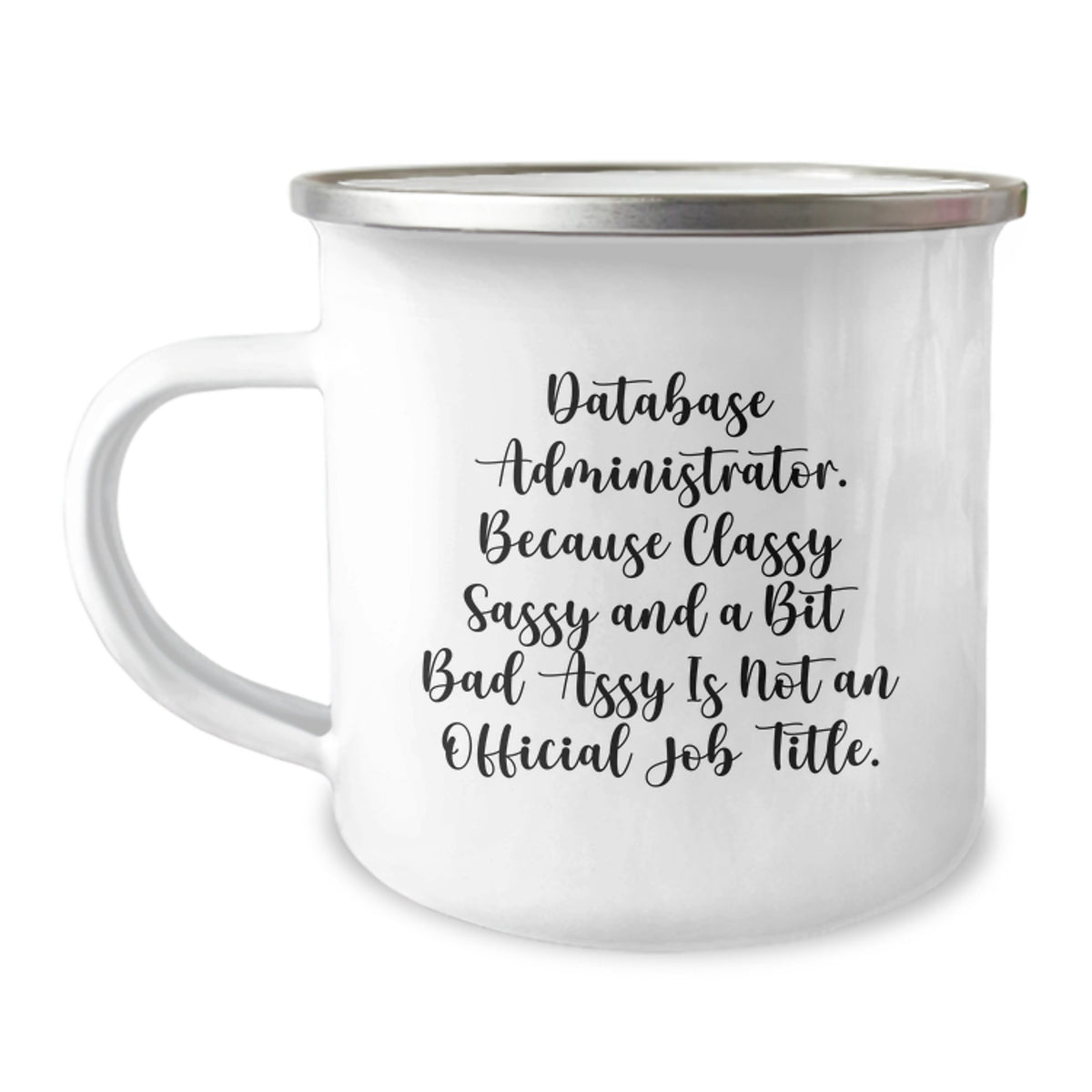 Funny Database Administrator Mother's Day Unique Gifts from Men to Women Camping Mug - Database Administrator, Because Classy Sassy And A Bit Fearlessy Is Not An Official Job Title. - Image 1