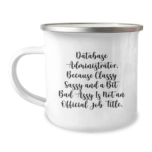 Funny Database Administrator Mother's Day Unique Gifts from Men to Women Camping Mug - Database Administrator, Because Classy Sassy And A Bit Fearlessy Is Not An Official Job Title. - Image 1