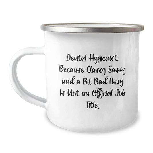 Funny Dental Hygienist Gifts, Camping Mug for Friends, Unique Christmas Unique Gifts from Men for Women - Because Classy Sassy And A Bit Fearlessy Is Not Official Job Title - Image 1