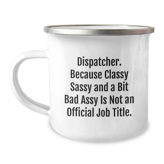 Dispatcher Gifts from Friends for Dispatcher Graduation Unique Camping Mugs, 'Dispatcher. Because Classy Sassy And A Bit Fearlessy Is Not An Official Job Title.' Funny Camping Mugs for Men or Women - Image 1