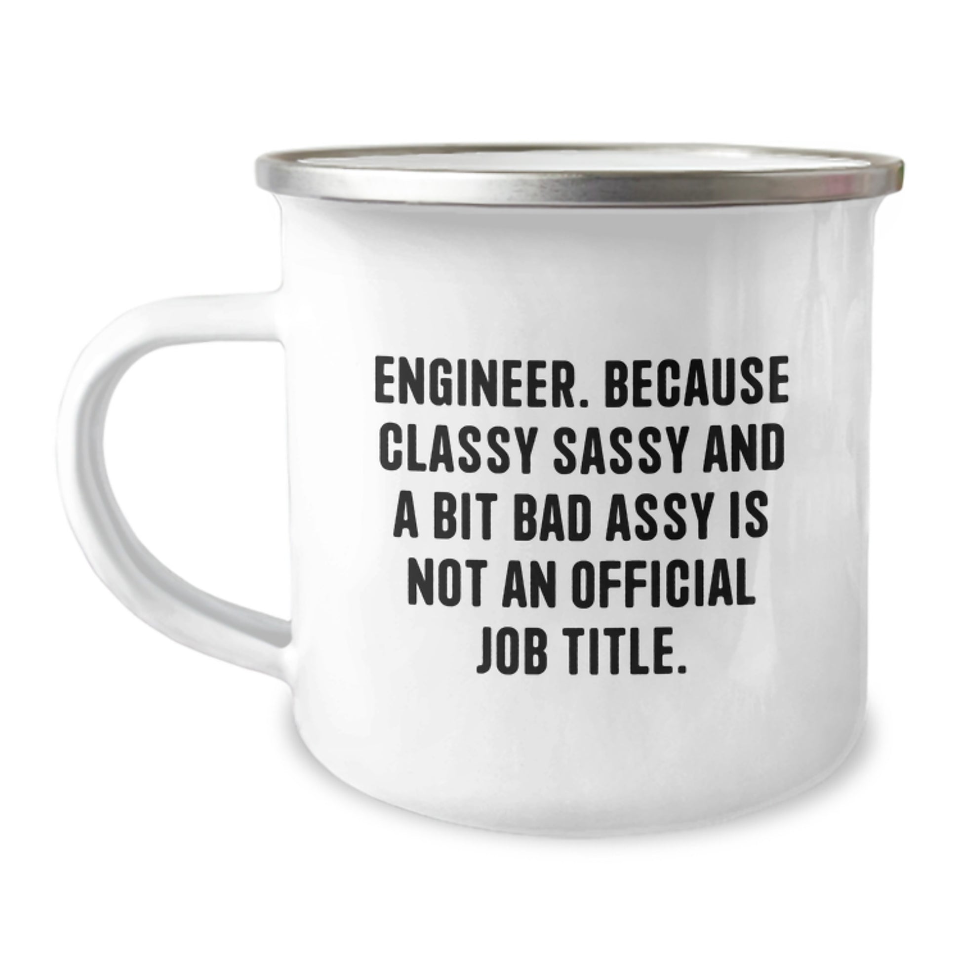 Funny Engineer Gifts, Unique Christmas Unique Gifts for Him, Camping Mug with 'Engineer. Because Classy Sassy And A Bit Fearlessy Is Not An Official Job Title.' Quote - Image 1