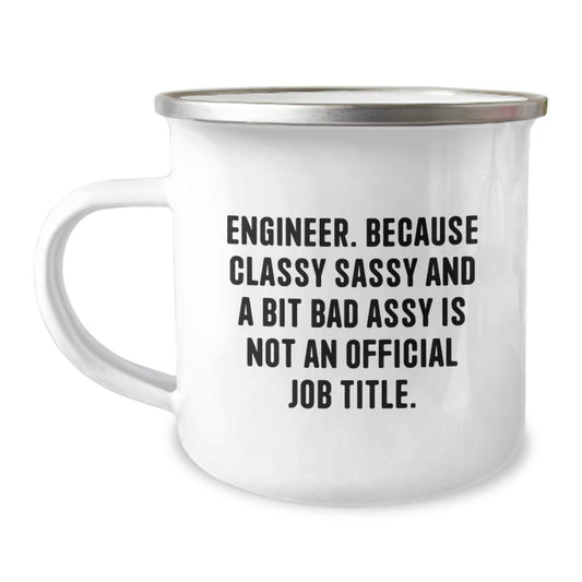 Funny Engineer Gifts, Unique Christmas Unique Gifts for Him, Camping Mug with 'Engineer. Because Classy Sassy And A Bit Fearlessy Is Not An Official Job Title.' Quote - Image 1