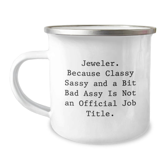Funny Jeweler Gifts for Men Christmas Unique Presents - 'Jeweler. Because Classy Sassy And A Bit Fearlessy Is Not An Official Job Title.' Enamel Camping Mug for Friends and Family - Image 1