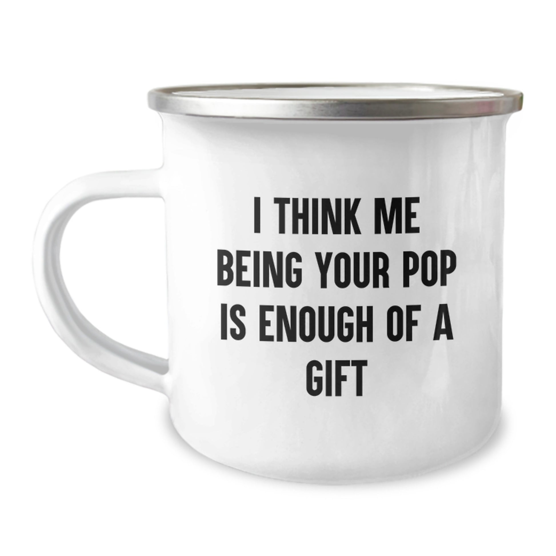Funny Pop Camping Mug, Unique Gifts from Friends for Graduation, Inspirational Quote 'I Think Me Being Your Pop Is Enough Of A Gift', 12 oz Stainless Steel with Enamel Finish - Image 1