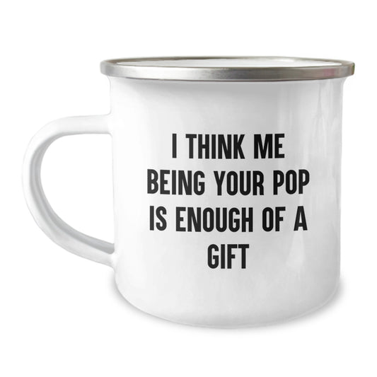 Funny Pop Camping Mug, Unique Gifts from Friends for Graduation, Inspirational Quote 'I Think Me Being Your Pop Is Enough Of A Gift', 12 oz Stainless Steel with Enamel Finish - Image 1