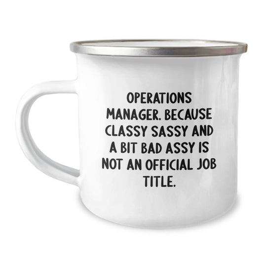 Funny Operations Manager Gifts from Family for Graduation, Camping Mug, Because Classy Sassy And A Bit Fearlessy Is Not An Official Job Title, Unique Gifts for Operations Manager - Image 1