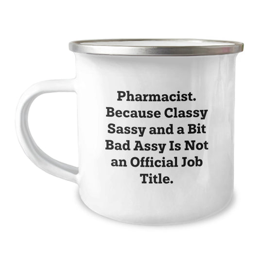 Gifts from Friends for Pharmacist Graduation Unique Funny Camping Mugs - Pharmacist Classy Sassy And A Bit Fearlessy Is Not An Official Job Title - Stainless Steel with Enamel Finish - 12 oz Capacity - Image 1