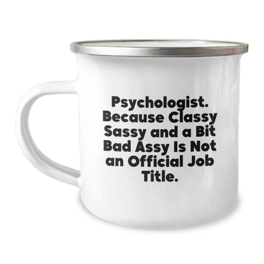 Funny Psychologist Gifts, Psychologist Christmas Unique Mugs, Camping Mug Quote - 'Psychologist. Because Classy Sassy And A Bit Fearlessy Is Not An Official Job Title.' - Image 1