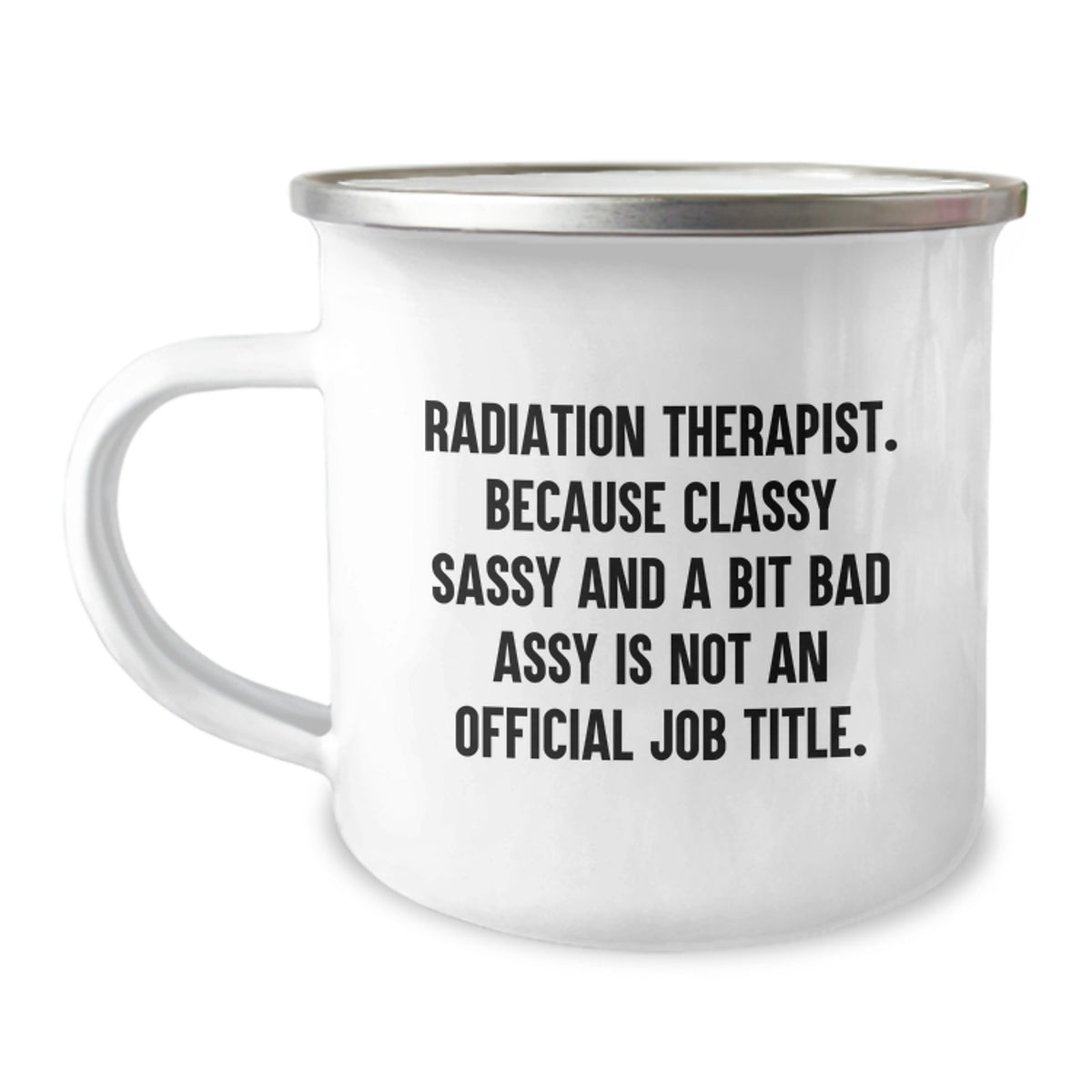 Radiation Therapist Gift for Him - Classy, Sassy Keepsake Camping Mug - Image 1