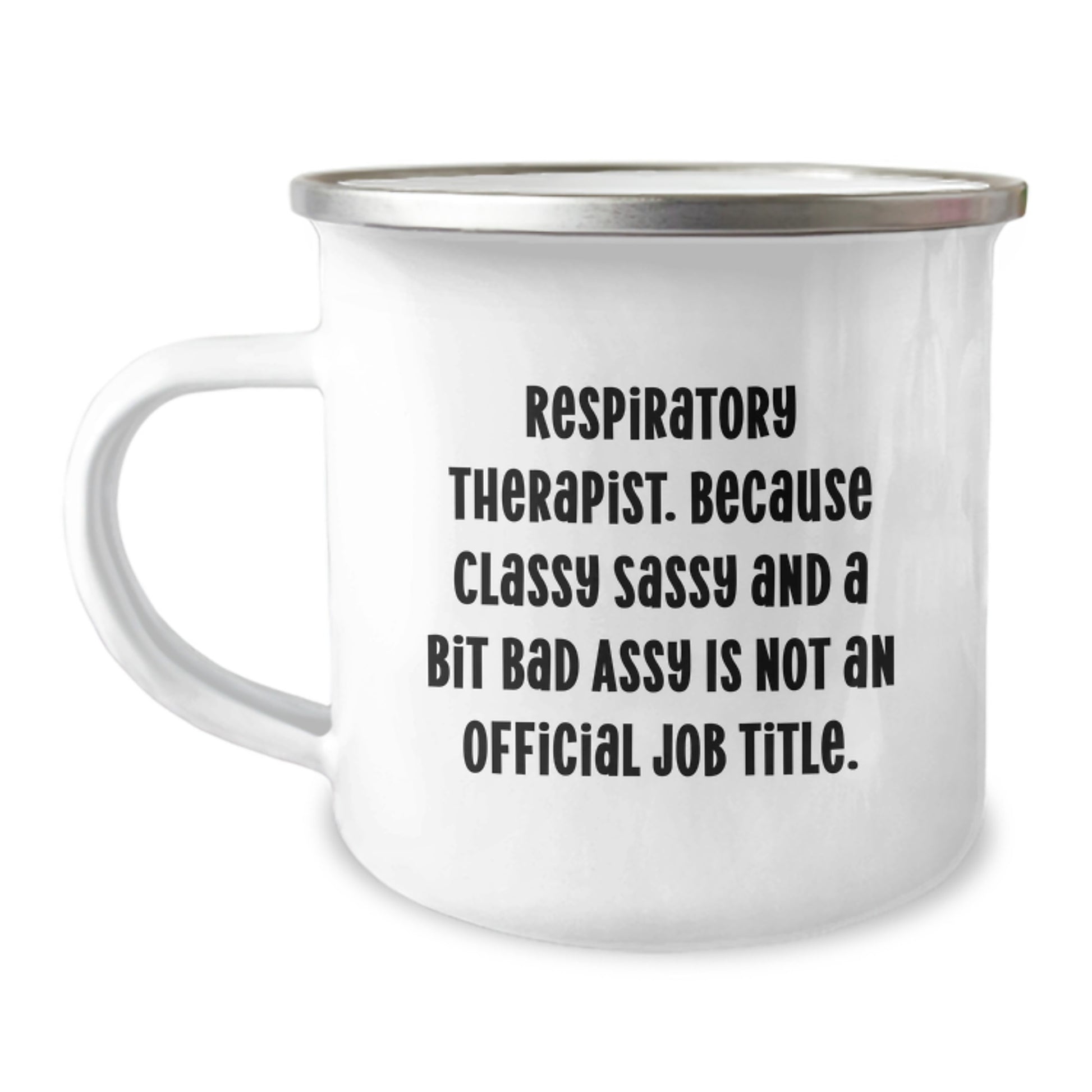 Funny Inspirational Camping Mug for Respiratory Therapist Gifts from Friends - 'Respiratory Therapist. Because Classy Sassy And A Bit Fearlessy Is Not An Official Job Title.' - Image 1