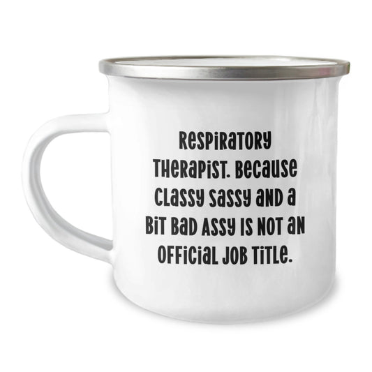 Funny Inspirational Camping Mug for Respiratory Therapist Gifts from Friends - 'Respiratory Therapist. Because Classy Sassy And A Bit Fearlessy Is Not An Official Job Title.' - Image 1