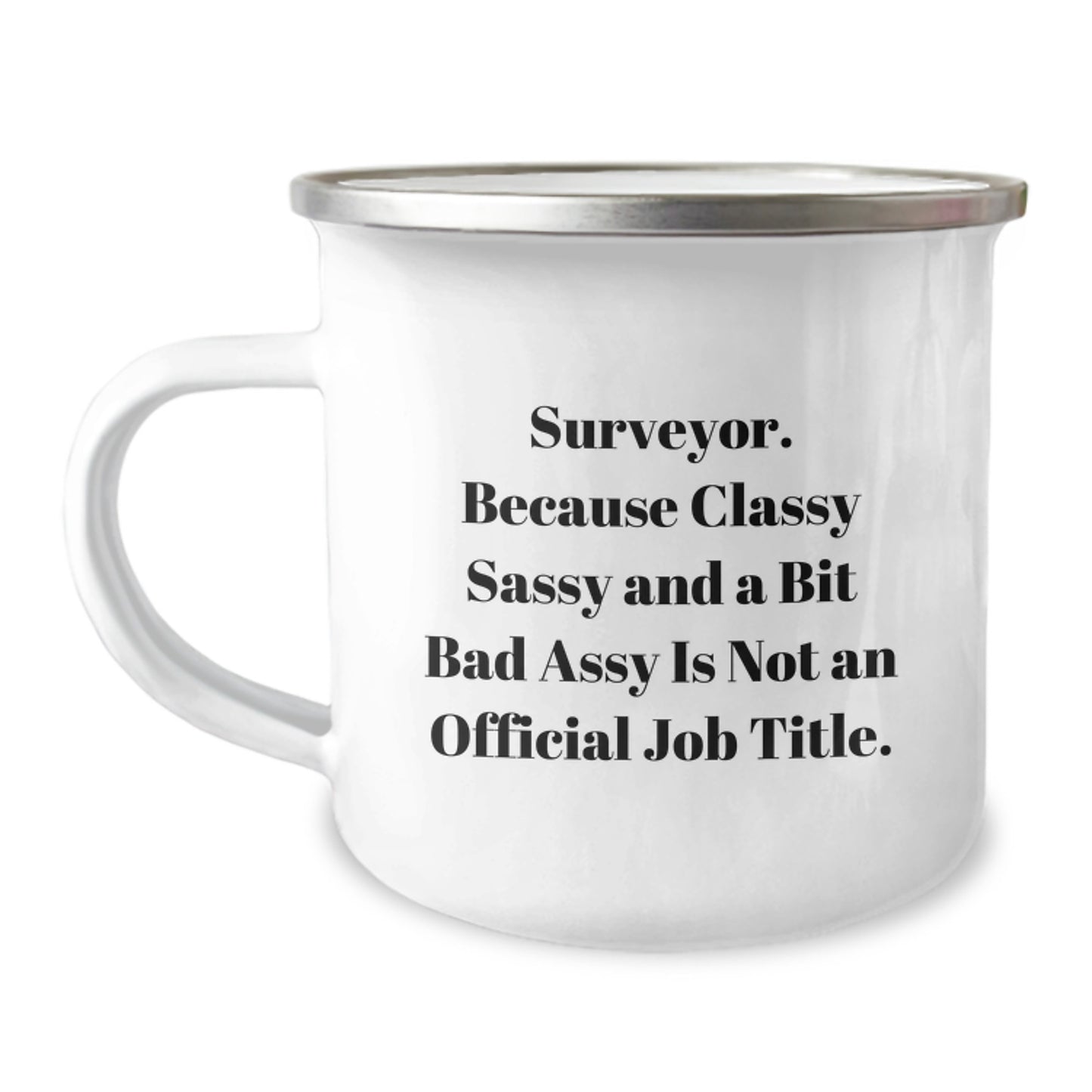 Funny Surveyor Gifts, Unique Camping Mug for Surveyor, Funny Quote Gifts from Dad to Surveyor on Mother's Day - Because Classy Sassy And A Bit Fearlessy Is Not An Official Job Title. - Image 1