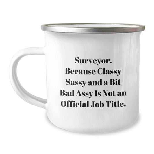 Funny Surveyor Gifts, Unique Camping Mug for Surveyor, Funny Quote Gifts from Dad to Surveyor on Mother's Day - Because Classy Sassy And A Bit Fearlessy Is Not An Official Job Title. - Image 1