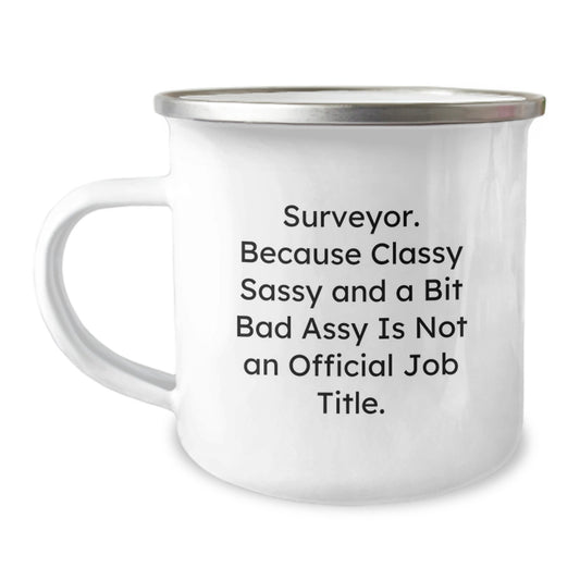 Funny Surveyor Gifts for Mom, Mother's Day Unique Camping Mug - Surveyor. Because Classy Sassy And A Bit Fearlessy Is Not An Official Job Title. - Image 1