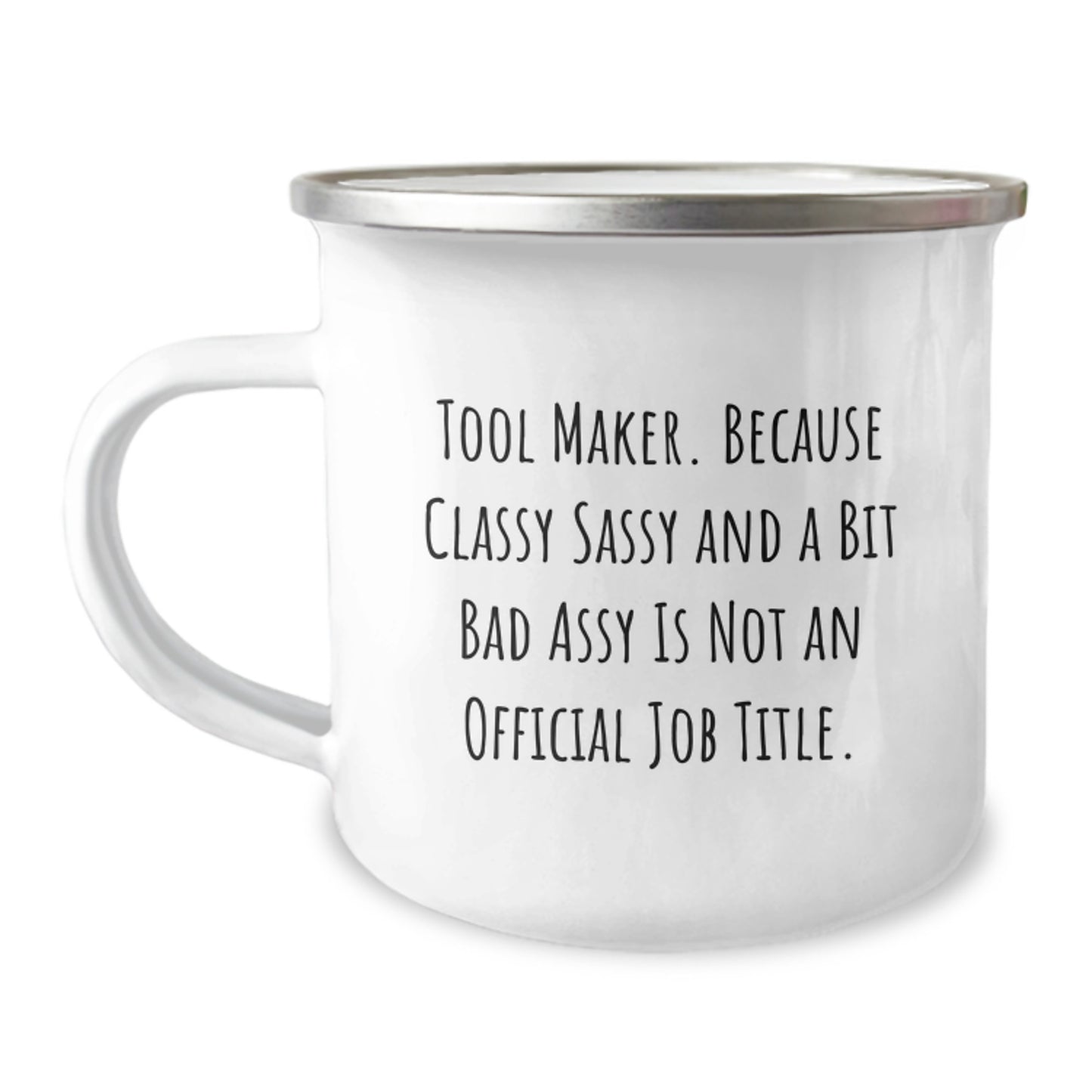 Funny Tool Maker Gifts, Camping Mug for Tool Maker - 'Tool Maker. Because Classy Sassy And A Bit Fearlessy Is Not An Official Job Title.' - Image 1