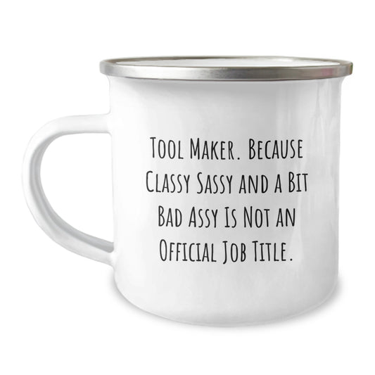 Funny Tool Maker Gifts, Camping Mug for Tool Maker - 'Tool Maker. Because Classy Sassy And A Bit Fearlessy Is Not An Official Job Title.' - Image 1
