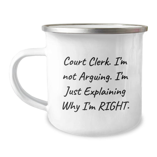 Funny Court Clerk Gifts, Camping Mug for Christmas, 'I'm Not Arguing. I'm Just Explaining Why I'm Right.' - Gifts from Friends to Court Clerk - Image 1