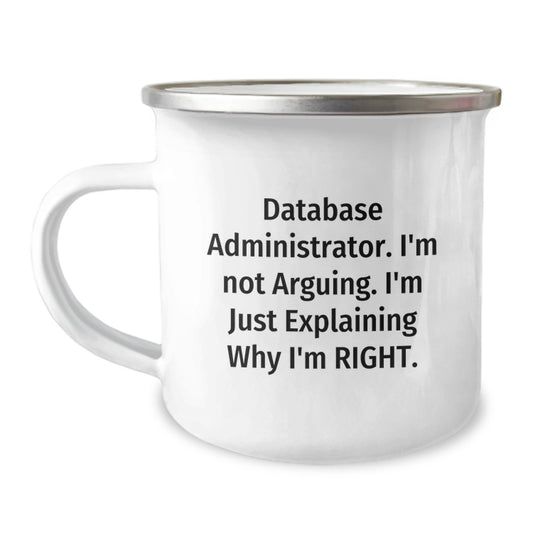 Funny Database Administrator Gifts from Men to Friends - 'I'm Not Arguing. I'm Just Explaining Why I'm Right.' Camping Mug for Graduation - Image 1