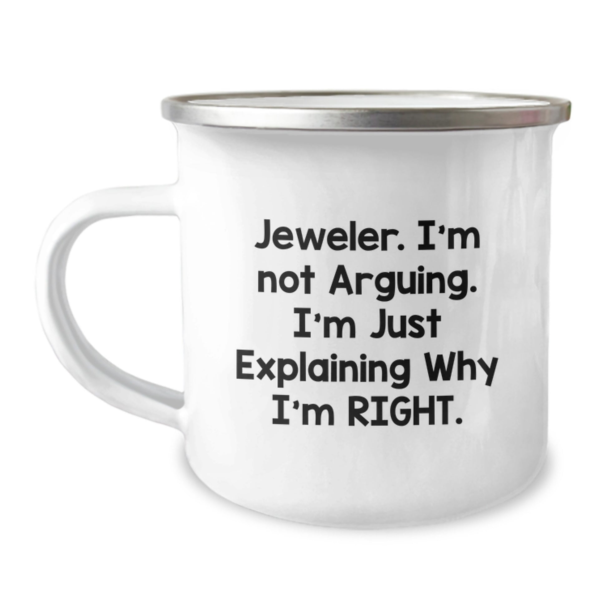 Funny Jeweler Gifts from Friends for Graduation Unique Camping Mug, I'm Not Arguing. I'm Just Explaining Why I'm Right., Gifts for Jeweler - Image 1
