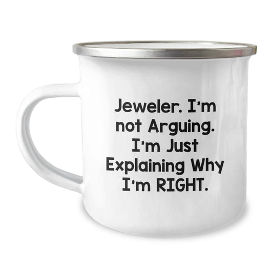 Funny Jeweler Gifts from Friends for Graduation Unique Camping Mug, I'm Not Arguing. I'm Just Explaining Why I'm Right., Gifts for Jeweler - Image 1