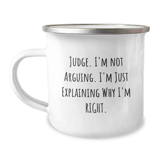 Judge's Funny Gift for Graduation, 'I'm Not Arguing, I'm Just Explaining Why I'm Right' Camping Mug, Gifts from Friends and Family - Image 1