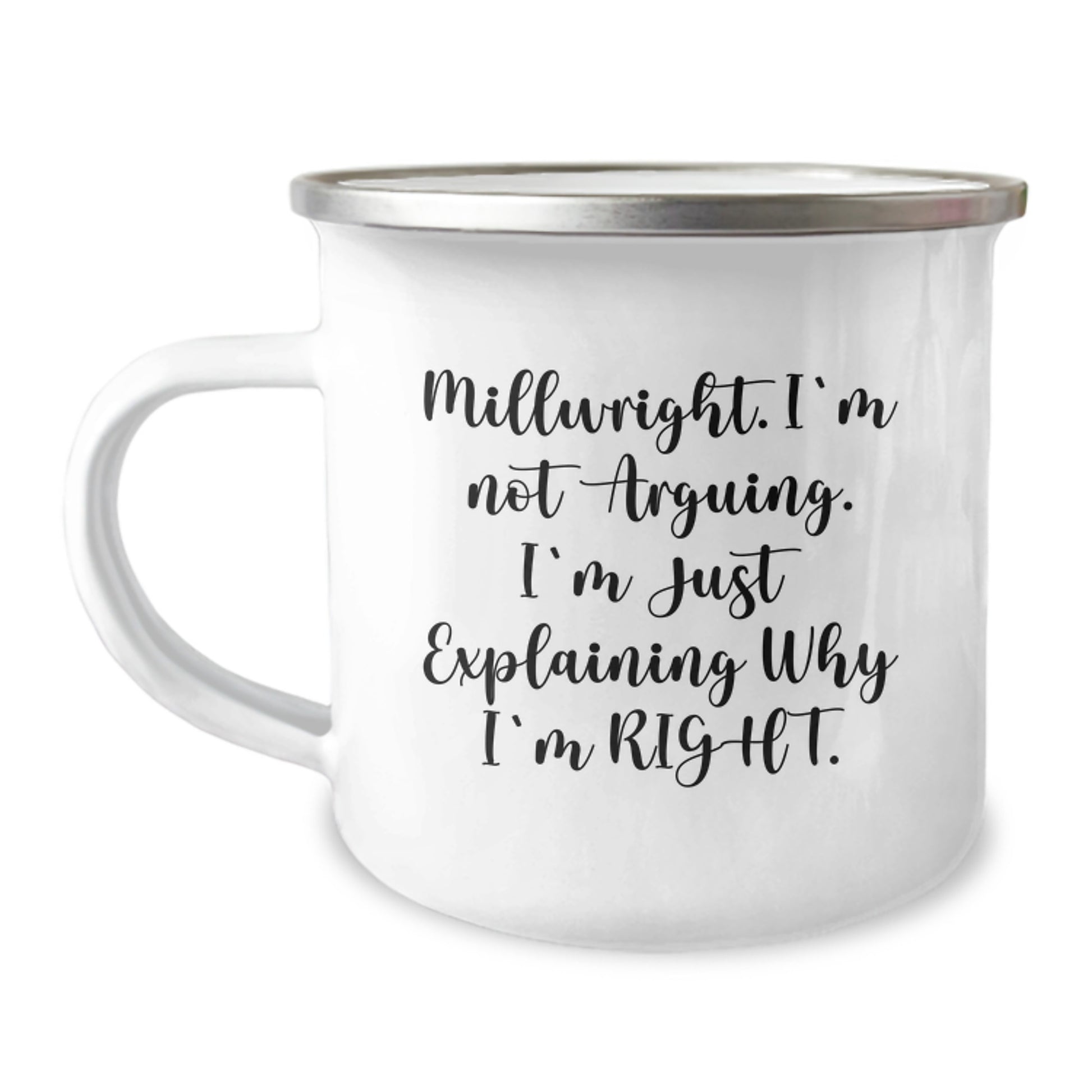 Funny Millwright Gifts, Millwright Camping Mug, 'I'm Not Arguing. I'm Just Explaining Why I'm Right.' for Men, Gifts from Friends, Gifts for Millwright Graduation - Image 1