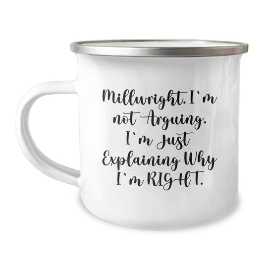 Funny Millwright Gifts, Millwright Camping Mug, 'I'm Not Arguing. I'm Just Explaining Why I'm Right.' for Men, Gifts from Friends, Gifts for Millwright Graduation - Image 1