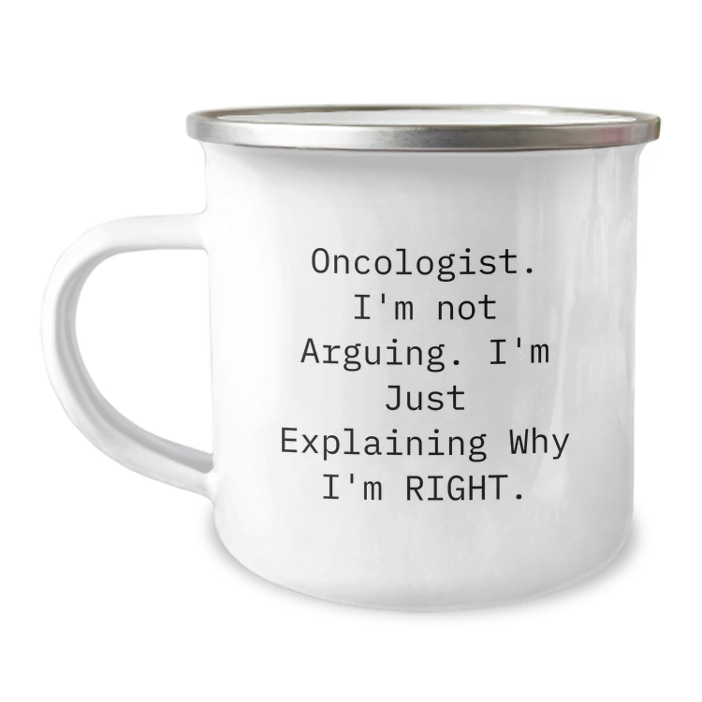 Funny Oncologist Gifts from Friends for Oncologist - Camping Mug - 'I'm Not Arguing. I'm Just Explaining Why I'm Right.' - Unique Mother's Day Unique Gifts for Mom - Image 1