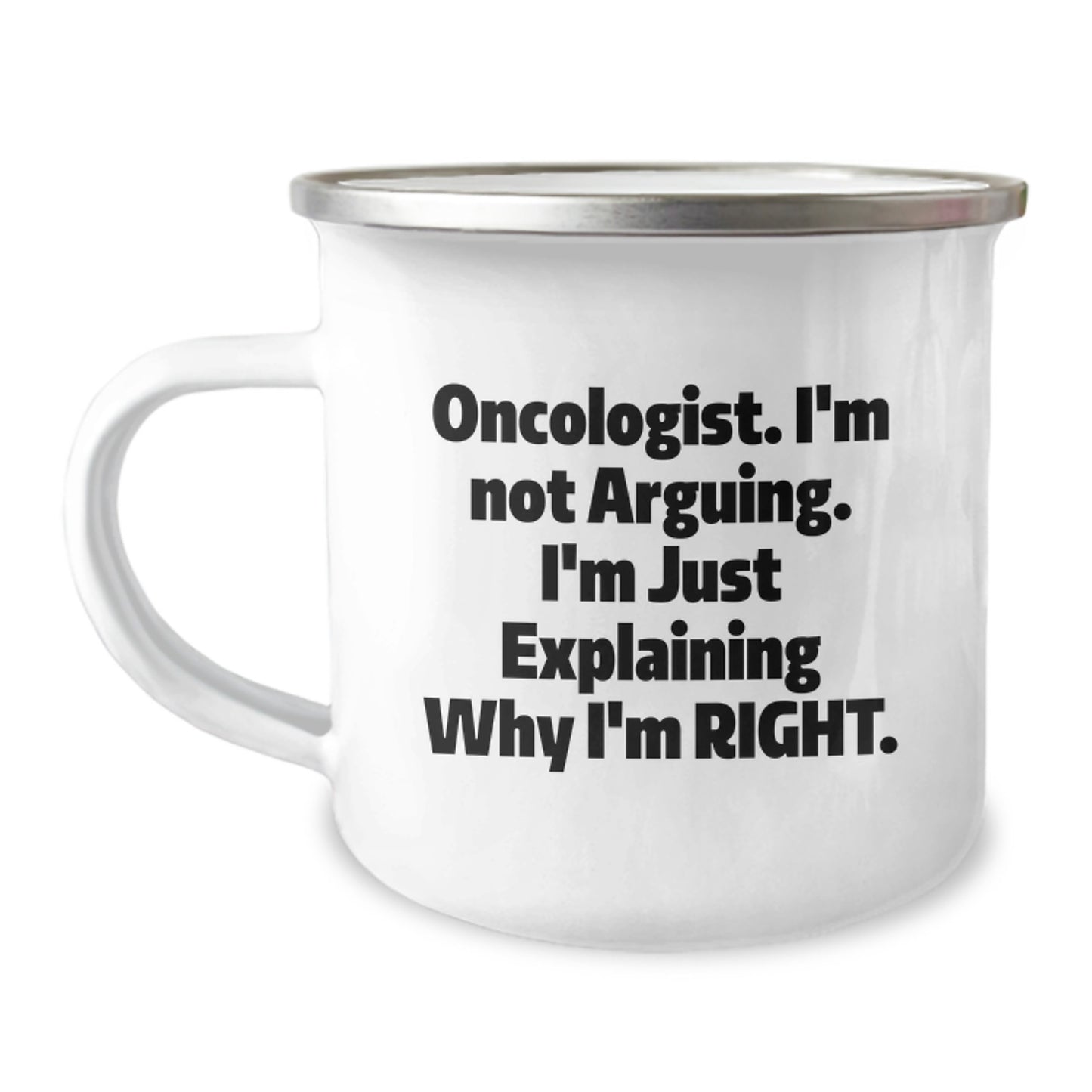 Funny Oncologist Gifts from Men to Daughter, Unique Mother's Day Unique Gifts for Oncologist Friends, Camping Mug with 'I'm Not Arguing. I'm Just Explaining Why I'm Right.' Quote - Image 1