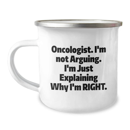 Funny Oncologist Gifts from Men to Daughter, Unique Mother's Day Unique Gifts for Oncologist Friends, Camping Mug with 'I'm Not Arguing. I'm Just Explaining Why I'm Right.' Quote - Image 1
